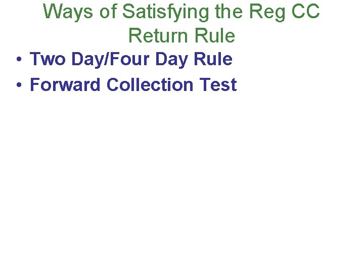 Ways of Satisfying the Reg CC Return Rule • Two Day/Four Day Rule •