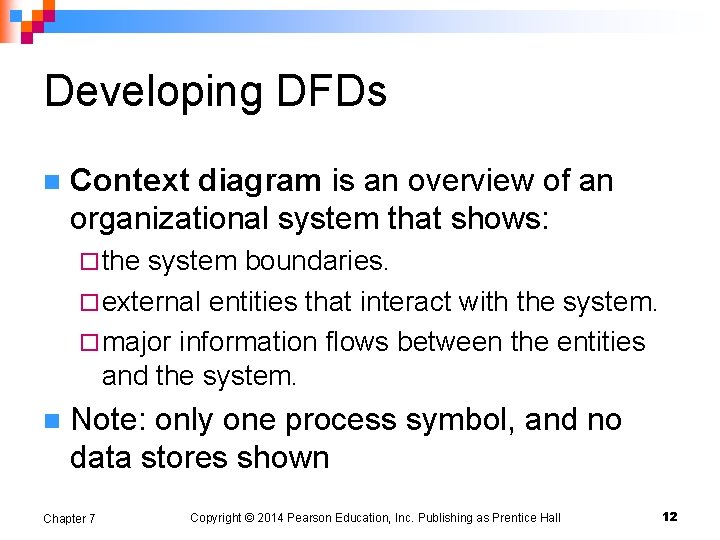 Developing DFDs n Context diagram is an overview of an organizational system that shows: