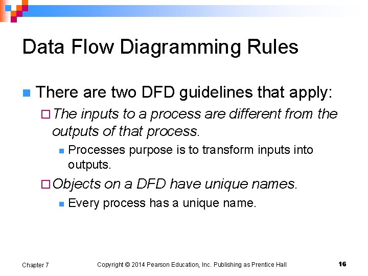 Data Flow Diagramming Rules n There are two DFD guidelines that apply: ¨ The