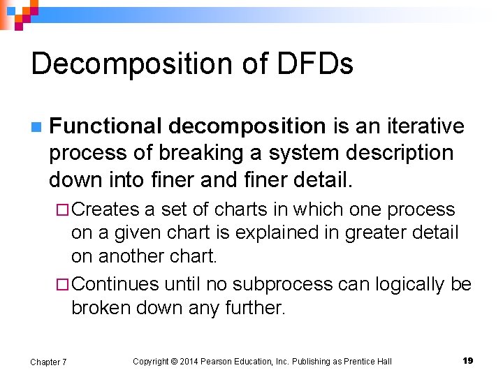 Decomposition of DFDs n Functional decomposition is an iterative process of breaking a system