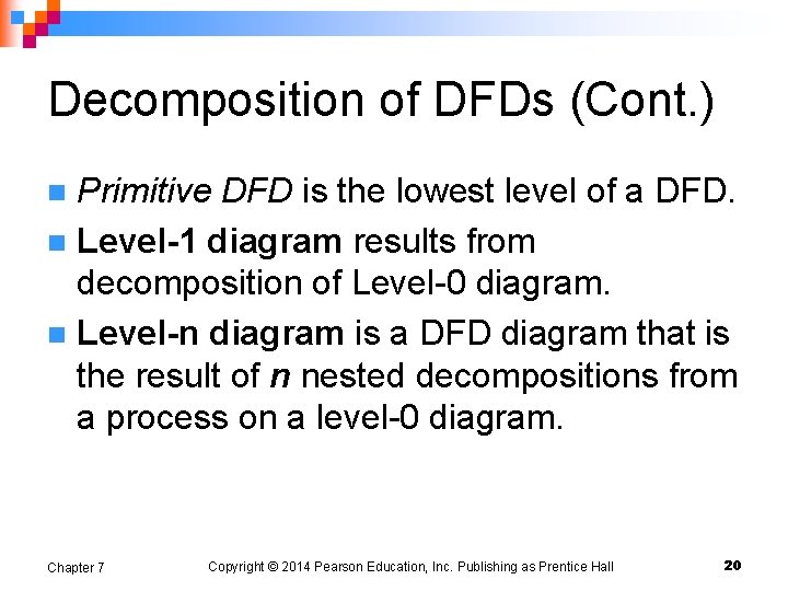 Decomposition of DFDs (Cont. ) Primitive DFD is the lowest level of a DFD.