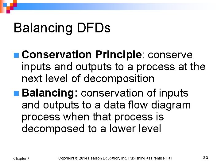 Balancing DFDs n Conservation Principle: conserve inputs and outputs to a process at the