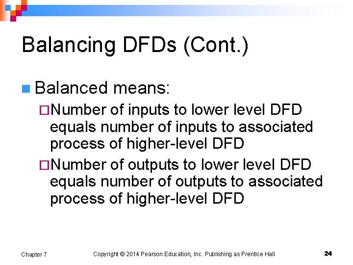 Balancing DFDs (Cont. ) n Balanced means: ¨Number of inputs to lower level DFD