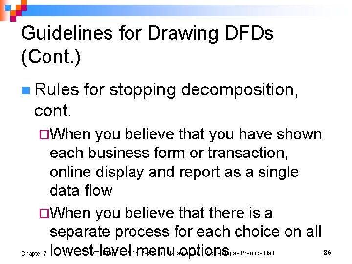 Guidelines for Drawing DFDs (Cont. ) n Rules for stopping decomposition, cont. ¨When you