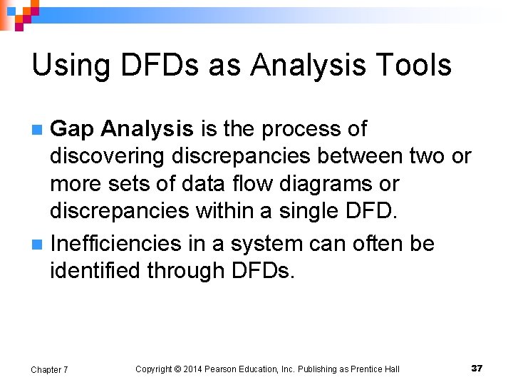 Using DFDs as Analysis Tools Gap Analysis is the process of discovering discrepancies between