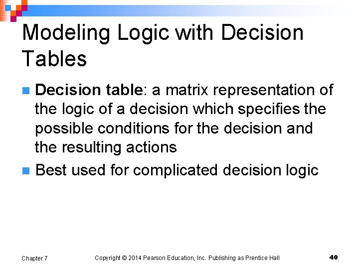 Modeling Logic with Decision Tables Decision table: a matrix representation of the logic of