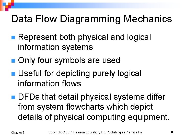 Data Flow Diagramming Mechanics n Represent both physical and logical information systems n Only