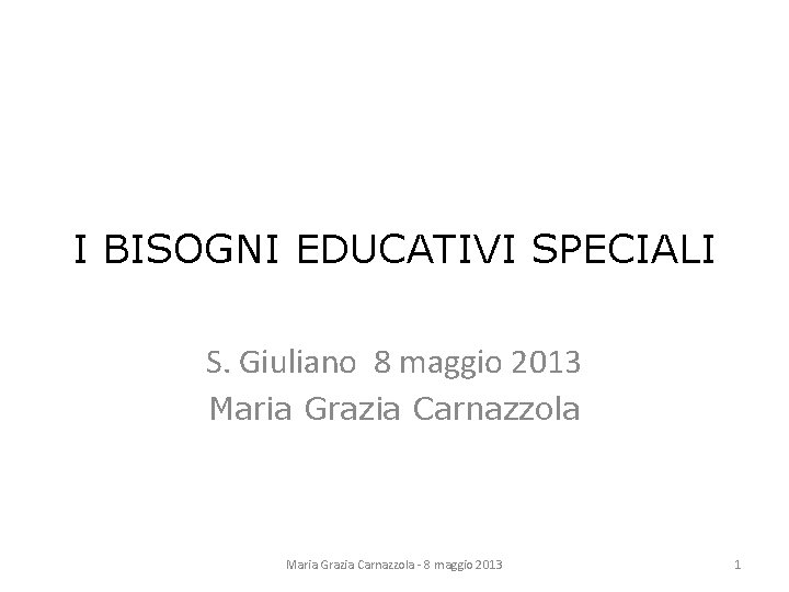 I BISOGNI EDUCATIVI SPECIALI S. Giuliano 8 maggio 2013 Maria Grazia Carnazzola - 8