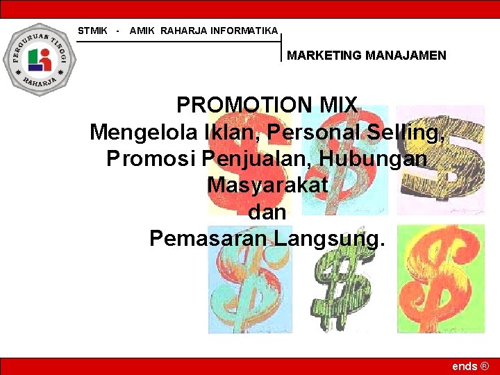 STMIK - AMIK RAHARJA INFORMATIKA MARKETING MANAJAMEN PROMOTION MIX Mengelola Iklan, Personal Selling, Promosi
