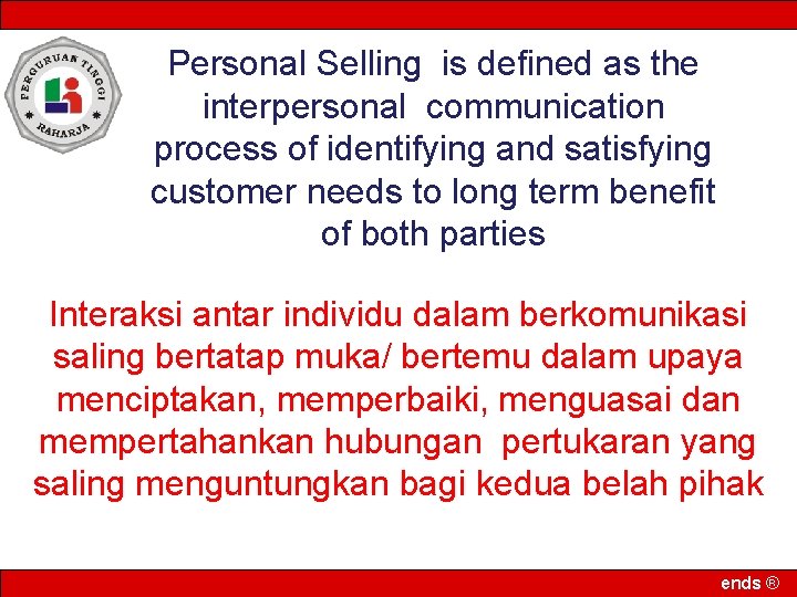 Personal Selling is defined as the interpersonal communication process of identifying and satisfying customer