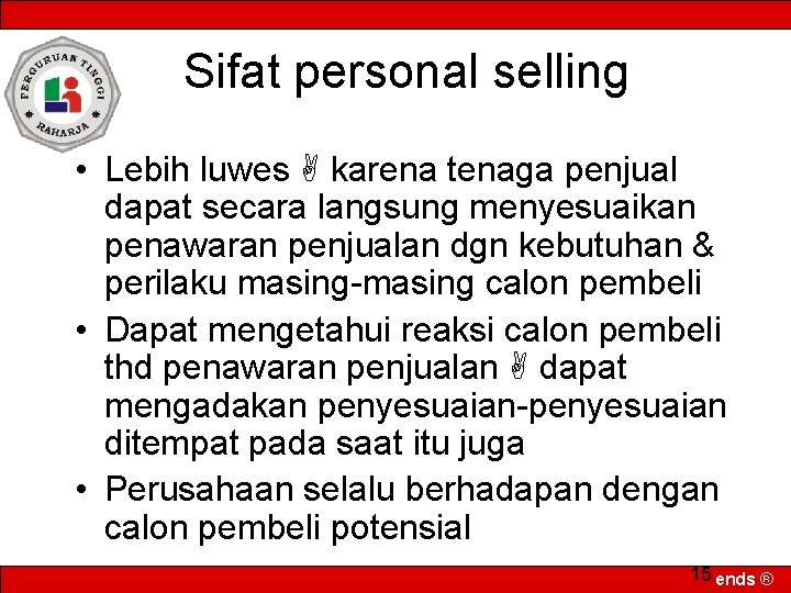 Sifat personal selling • Lebih luwes karena tenaga penjual dapat secara langsung menyesuaikan penawaran