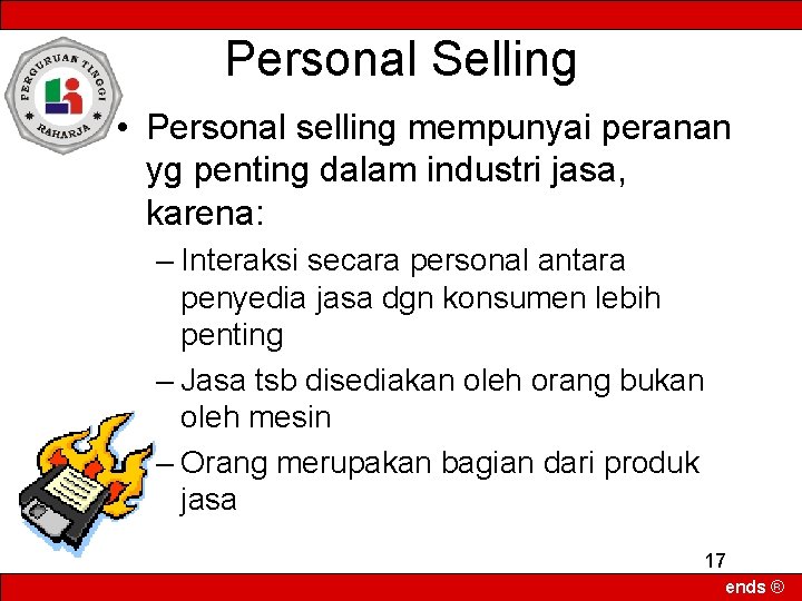 Personal Selling • Personal selling mempunyai peranan yg penting dalam industri jasa, karena: –