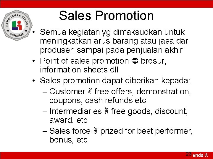 Sales Promotion • Semua kegiatan yg dimaksudkan untuk meningkatkan arus barang atau jasa dari