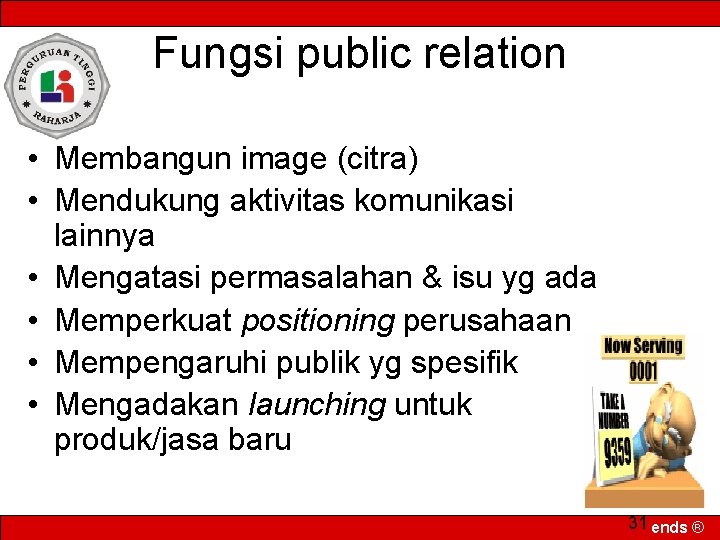 Fungsi public relation • Membangun image (citra) • Mendukung aktivitas komunikasi lainnya • Mengatasi