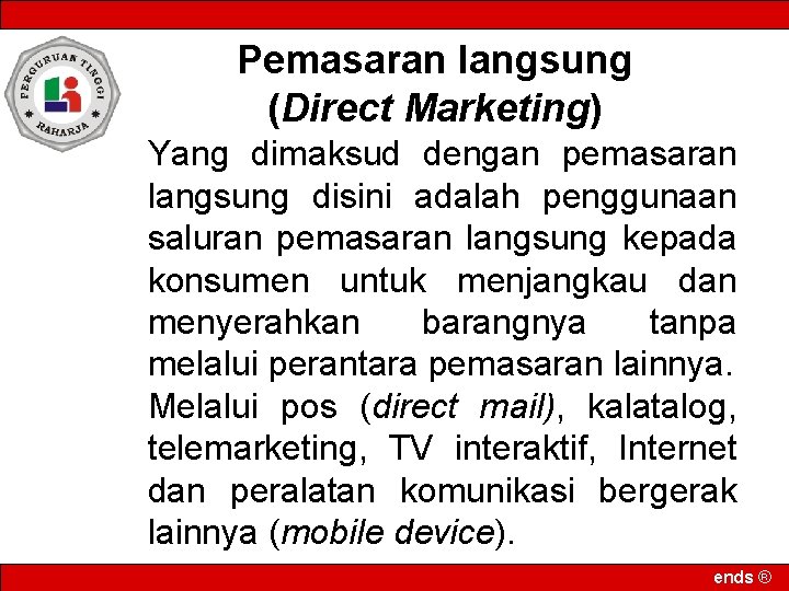 Pemasaran langsung (Direct Marketing) Yang dimaksud dengan pemasaran langsung disini adalah penggunaan saluran pemasaran