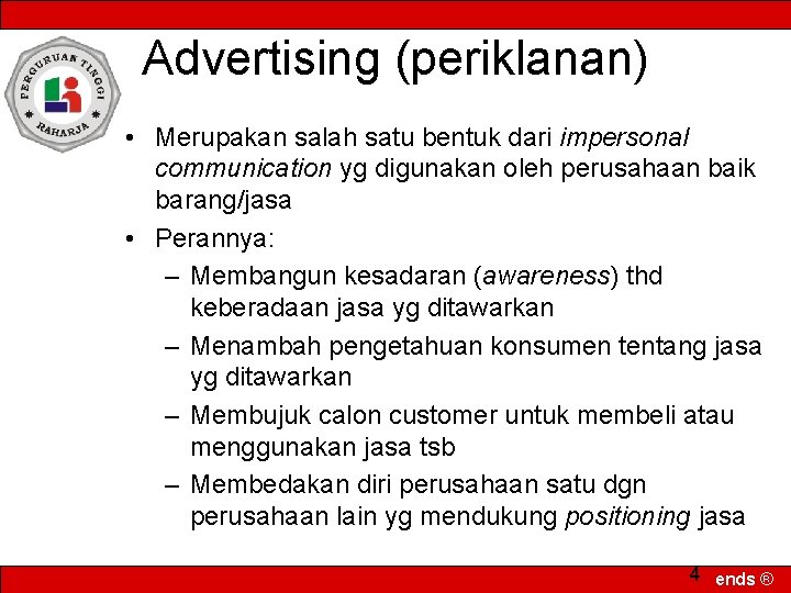 Advertising (periklanan) • Merupakan salah satu bentuk dari impersonal communication yg digunakan oleh perusahaan