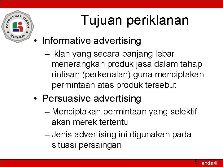 Tujuan periklanan • Informative advertising – Iklan yang secara panjang lebar menerangkan produk jasa