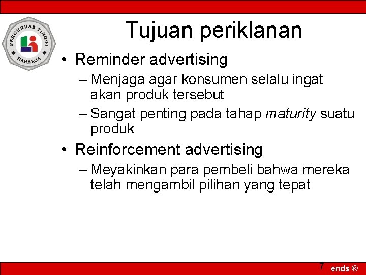 Tujuan periklanan • Reminder advertising – Menjaga agar konsumen selalu ingat akan produk tersebut