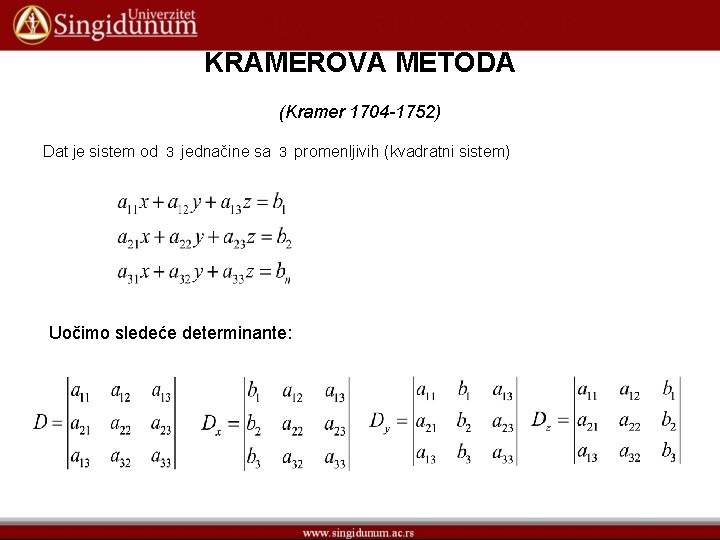 KRAMEROVA METODA (Kramer 1704 -1752) Dat je sistem od 3 jednačine sa 3 promenljivih