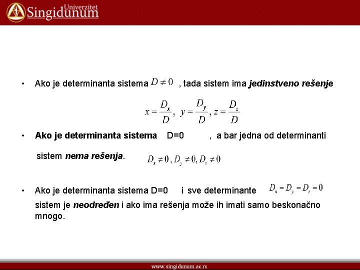  • Ako je determinanta sistema , tada sistem ima jedinstveno rešenje D=0 ,