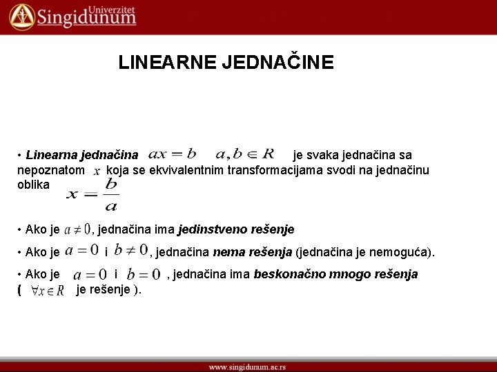 LINEARNE JEDNAČINE • Linearna jednačina je svaka jednačina sa nepoznatom koja se ekvivalentnim transformacijama