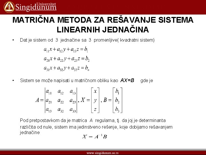 MATRIČNA METODA ZA REŠAVANJE SISTEMA LINEARNIH JEDNAČINA • Dat je sistem od 3 jednačine