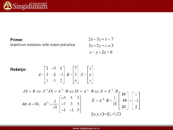 Primer Matričnom metodom rešiti sistem jednačina Rešenje: Primer Matričnom metodom rešiti sistem jednačina Rešenje: