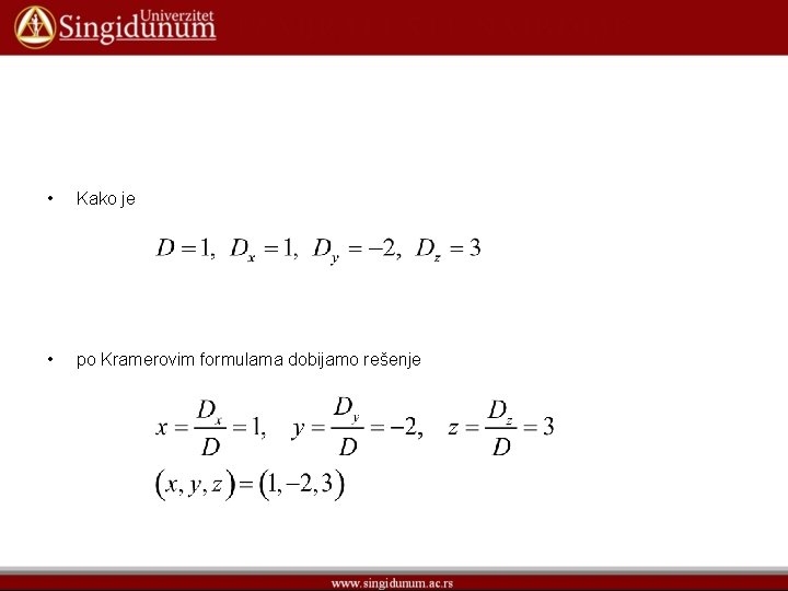  • Kako je • po Kramerovim formulama dobijamo rešenje 