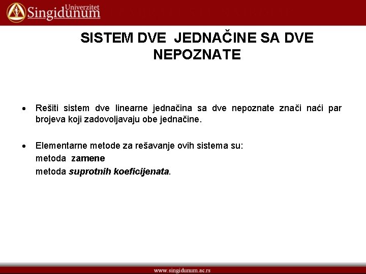 SISTEM DVE JEDNAČINE SA DVE NEPOZNATE Rešiti sistem dve linearne jednačina sa dve nepoznate SISTEM DVE JEDNAČINE SA DVE NEPOZNATE Rešiti sistem dve linearne jednačina sa dve nepoznate