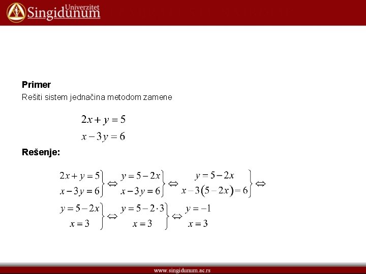 Primer Rešiti sistem jednačina metodom zamene Rešenje: 