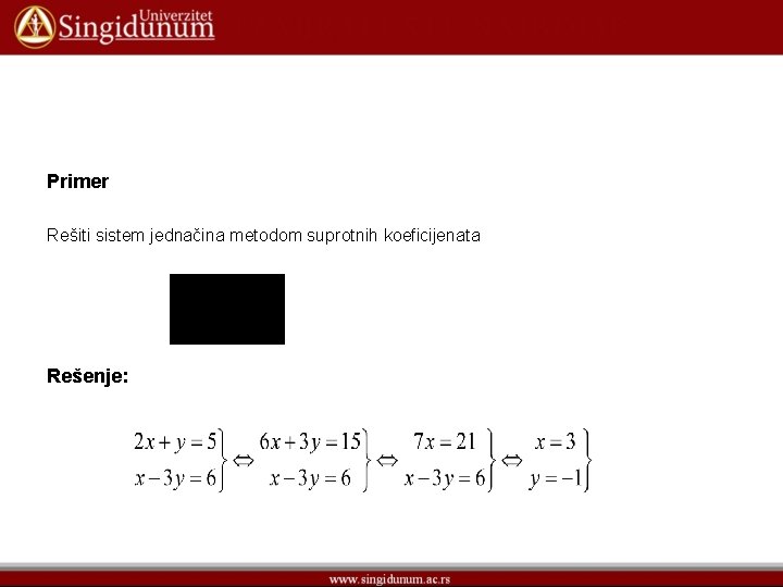 Primer Rešiti sistem jednačina metodom suprotnih koeficijenata Rešenje: 