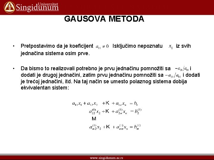 GAUSOVA METODA • Pretpostavimo da je koeficijent jednačina sistema osim prve. • Da bismo