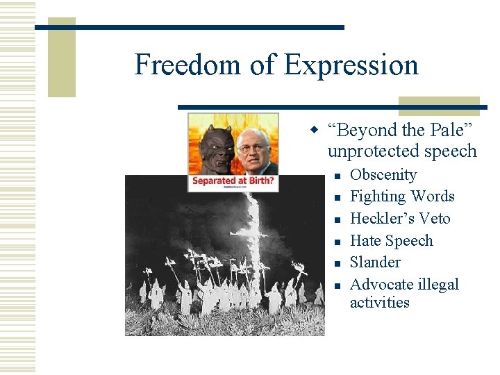 Freedom of Expression w “Beyond the Pale” unprotected speech n n n Obscenity Fighting