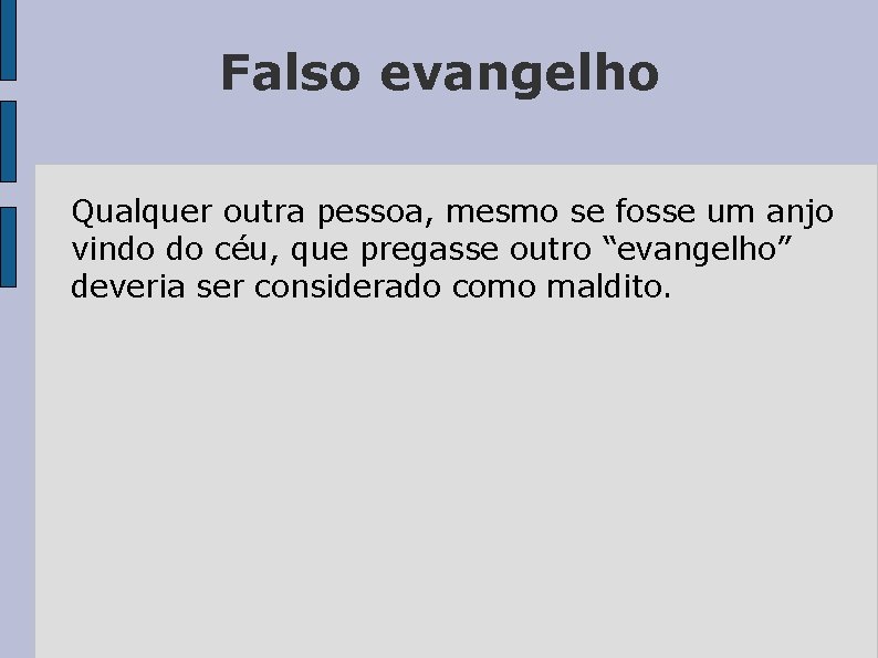 Falso evangelho Qualquer outra pessoa, mesmo se fosse um anjo vindo do céu, que