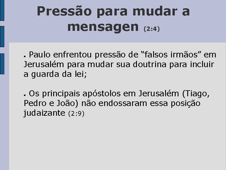Pressão para mudar a mensagen (2: 4) Paulo enfrentou pressão de “falsos irmãos” em