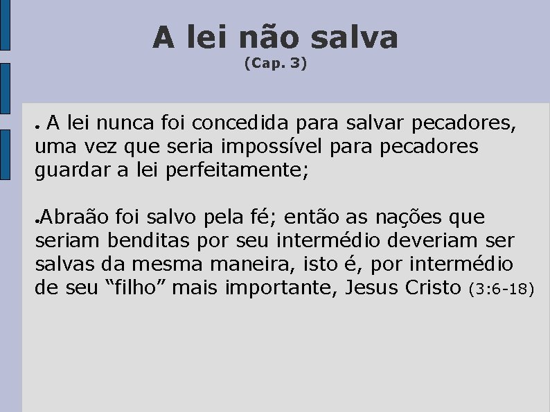 A lei não salva (Cap. 3) A lei nunca foi concedida para salvar pecadores,