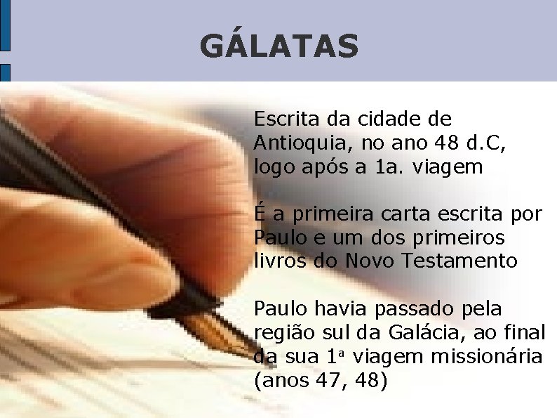 GÁLATAS Escrita da cidade de Antioquia, no ano 48 d. C, logo após a