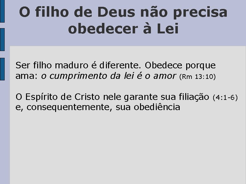 O filho de Deus não precisa obedecer à Lei Ser filho maduro é diferente.