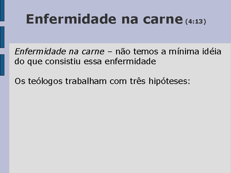 Enfermidade na carne (4: 13) Enfermidade na carne – não temos a mínima idéia