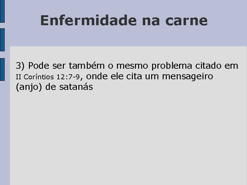 Enfermidade na carne 3) Pode ser também o mesmo problema citado em II Coríntios