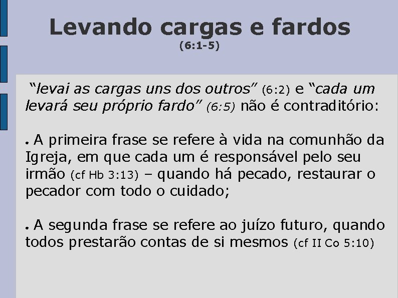Levando cargas e fardos (6: 1 -5) “levai as cargas uns dos outros” (6: