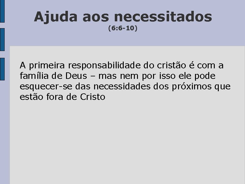 Ajuda aos necessitados (6: 6 -10) A primeira responsabilidade do cristão é com a