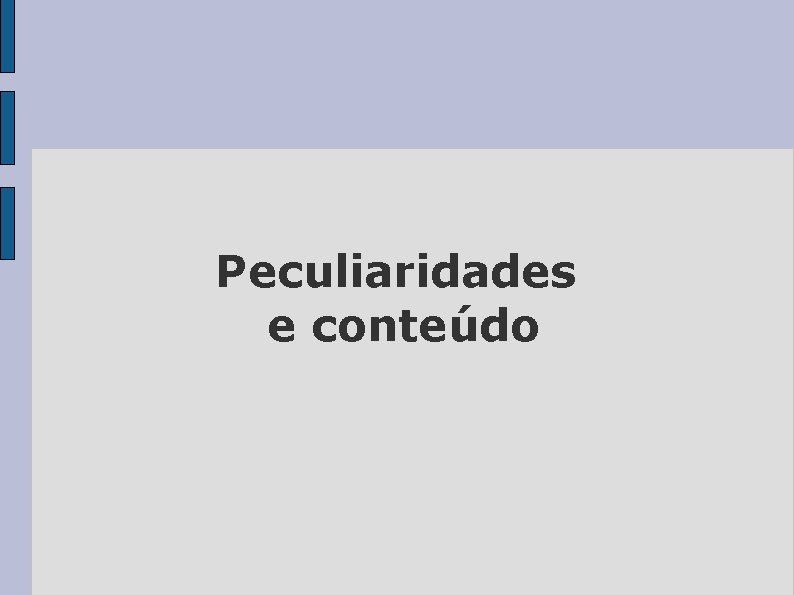 Peculiaridades e conteúdo 