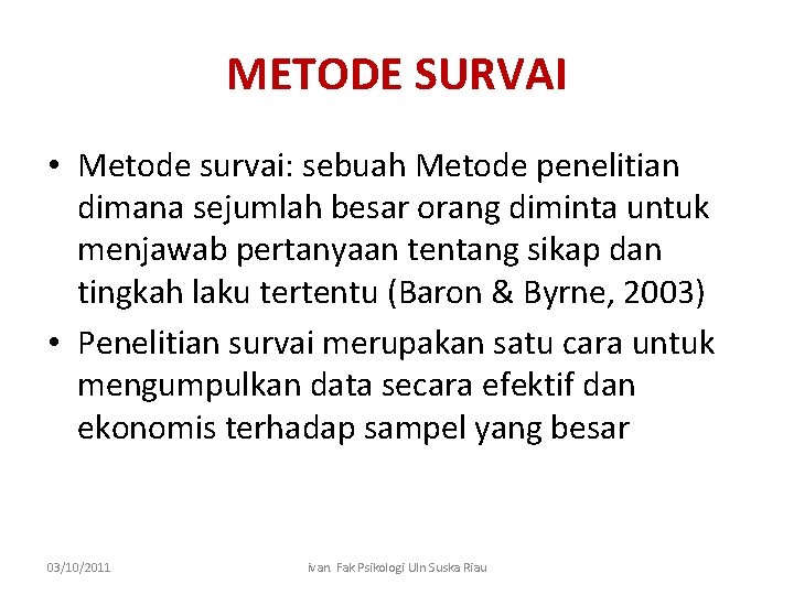 METODE SURVAI • Metode survai: sebuah Metode penelitian dimana sejumlah besar orang diminta untuk