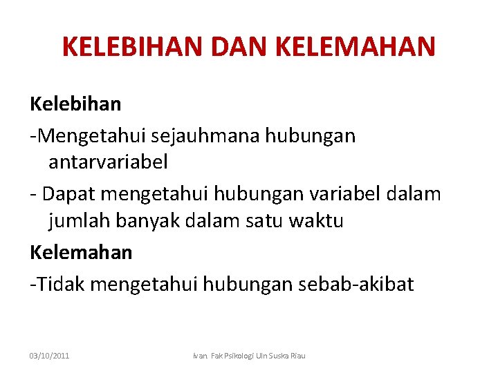 KELEBIHAN DAN KELEMAHAN Kelebihan -Mengetahui sejauhmana hubungan antarvariabel - Dapat mengetahui hubungan variabel dalam