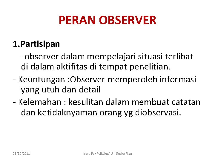 PERAN OBSERVER 1. Partisipan - observer dalam mempelajari situasi terlibat di dalam aktifitas di