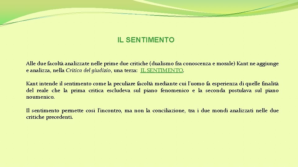 IL SENTIMENTO Alle due facoltà analizzate nelle prime due critiche (dualismo fra conoscenza e