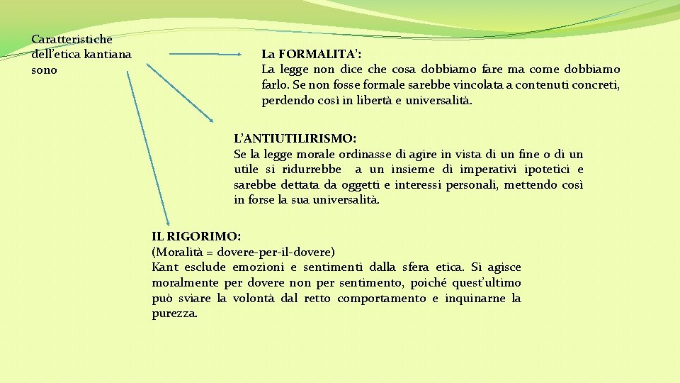 Caratteristiche dell’etica kantiana sono La FORMALITA’: La legge non dice che cosa dobbiamo fare