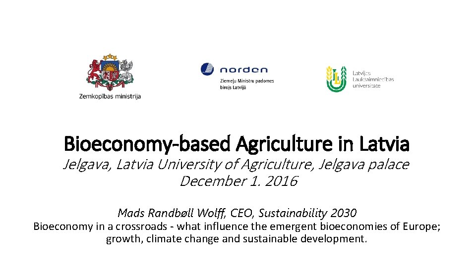 Bioeconomy-based Agriculture in Latvia Jelgava, Latvia University of Agriculture, Jelgava palace December 1. 2016