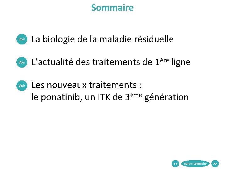 Sommaire Voir La biologie de la maladie résiduelle Voir L’actualité des traitements de 1ère